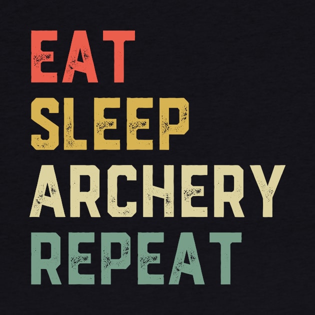 Eat Sleep Archery Repeat Bow Hunting by ChrifBouglas